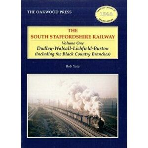 South Staffordshire Railway. Dudley-Walsall-Lichfield-Burton (including the Black Country Branches), Paperback - Bob Yate imagine
