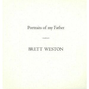 Portraits of My Father, Paperback - Brett Weston imagine