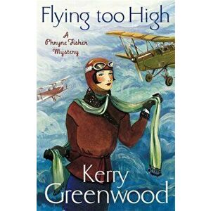Flying Too High: Miss Phryne Fisher Investigates, Paperback - Kerry Greenwood imagine