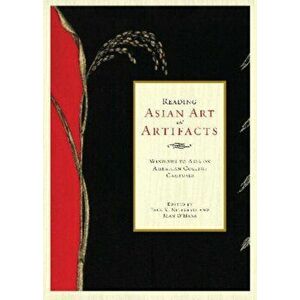 Reading Asian Art and Artifacts. Windows to Asia on American College Campuses, Paperback - Joan O'Mara imagine