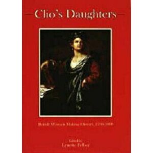 Clio's Daughters. British Women Making History, 1790-1899, Hardback - *** imagine