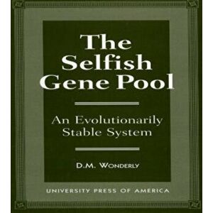 The Selfish Gene Pool. An Evolutionary Stable System, Paperback - D. M. Wonderly imagine