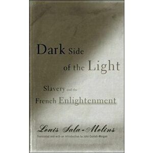 Dark Side of the Light. Slavery and the French Enlightenment, Paperback - Louis Sala-Molins imagine