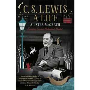 C. S. Lewis: A Life. Eccentric Genius, Reluctant Prophet, Paperback - Dr Alister E McGrath imagine