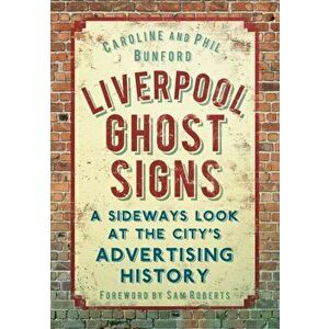 Liverpool Ghost signs. A Sideways Look at the City's Advertising History, Paperback - Phil Bunford imagine