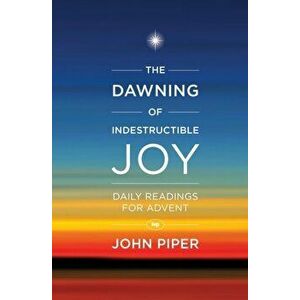 The Dawning of Indestructible Joy, Paperback - John (Author) Piper imagine