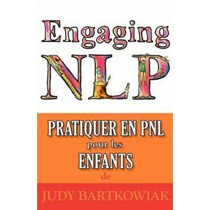 Pratiquer La PNL Pour Les Enfants, Paperback - Judy Bartkowiak imagine
