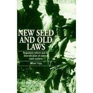 New Seed and Old Laws. Regulatory reform and the diversification of national seed systems, Paperback - Robert Tripp imagine
