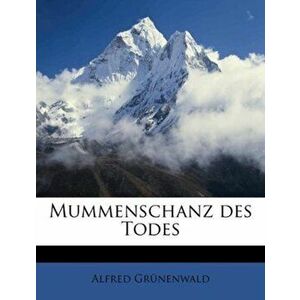Mummenschanz Des Todes, Paperback - Alfred Grunenwald imagine