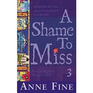 A Shame To Miss Poetry Collection 3, Paperback - Anne Fine imagine