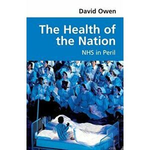 The Health of the Nation. NHS in Peril, Paperback - David Owen imagine