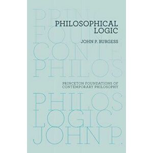 Philosophical Logic, Paperback - John P. Burgess imagine