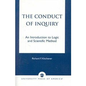 The Conduct of Inquiry. An Introduction of Logic and Scientific Method, Paperback - Richard Kitchener imagine