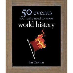 World History. 50 Events You Really Need to Know, Hardback - Ian Crofton imagine