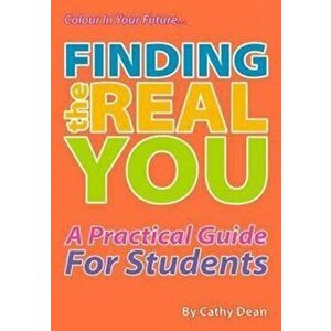 Finding the Real You. A Practical Guide for Students, Paperback - Cathy Dean imagine