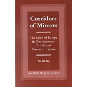 Corridors of Mirrors. The Spirit of Europe in Contemporary British and Romanian Fiction, Hardback - Pia Brinzeu imagine