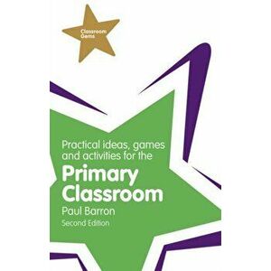 Practical Ideas, Games and Activities for the Primary Classroom. 2 ed, Paperback - Paul Barron imagine