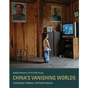 China's Vanishing Worlds. Countryside, Traditions, and Cultural Spaces, Hardback - Hsin-Mei Chuang imagine