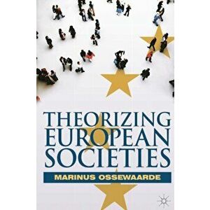 Theorizing European Societies, Paperback - Marinus Ossewaarde imagine