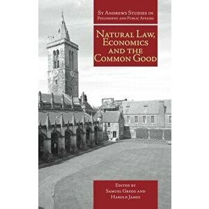 Natural Law, Economics and the Common Good, Paperback - Harold James imagine