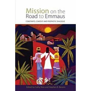Mission on the Road to Emmaus. Constants, Context, and Prophetic Dialogue, Paperback - Steve Bevans imagine