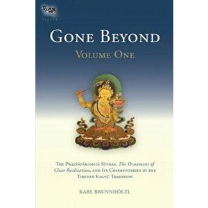 Gone Beyond (Volume 1). The Prajnaparamita Sutras, The Ornament of Clear Realization, and Its Commentaries in the Tibetan Kagyu Tradition, Hardback - imagine