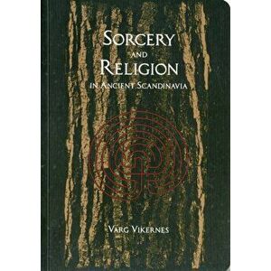 Sorcery And Religion In Ancient Scandinavia, Paperback - Varg Vikernes imagine