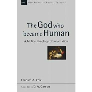 The God Who Became Human. A Biblical Theology Of Incarnation, Paperback - Graham A (Author) Cole imagine