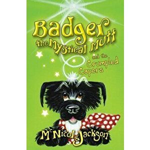 Badger the Mystical Mutt and the Crumpled Capers, Paperback - Laura Jackson imagine