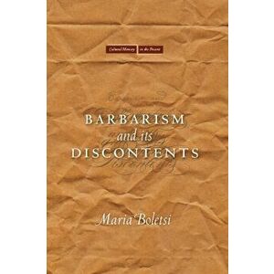 Barbarism and Its Discontents, Hardback - Maria Boletsi imagine