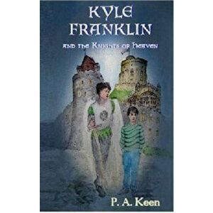 Kyle Franklin and the Knights of Heaven, Paperback - P. A. Keen imagine
