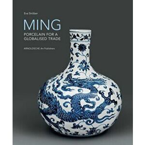 Ming! Porcelain for a Globalised Trade. Porcelain for a Globalised Trade, Hardback - Eva Stroeber imagine