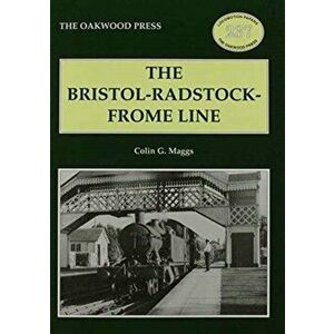 The Bristol-Radstock-Frome Line, Paperback - Colin G. Maggs imagine