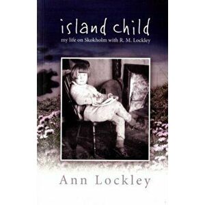 Island Child - My Life on Skokholm with R. M. Lockley, Paperback - Ann Lockley imagine