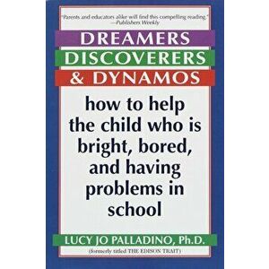 Dreamers, Discoverers & Dynamos. How to Help the Child Who Is Bright, Bored and Having Problems in School, Paperback - Lucy Jo Palladino imagine
