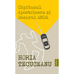 Capitanul Apostolescu si Dosarul ANDA - Horia Tecuceanu imagine
