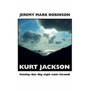 Kurt Jackson. Painting-sea-sky-light-land-cornwall, 2 ed, Hardback - Jeremy Mark Robinson imagine