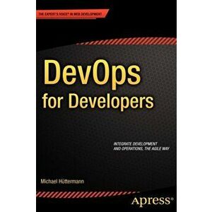 DevOps for Developers. 1st ed., Paperback - Michael Huttermann imagine