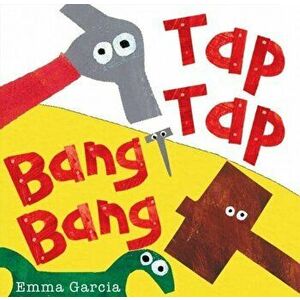 Tap Tap Bang Bang, Board book - Emma Garcia imagine