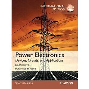 Power Electronics: Devices, Circuits, and Applications, International Edition, 4/e. 4 ed, Paperback - Muhammad Rashid imagine