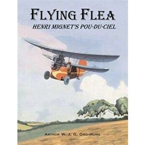 Flying Flea; Henri Mignet's Pou-du-Ciel, Paperback - Arthur W. J. G. Ord-Hume imagine