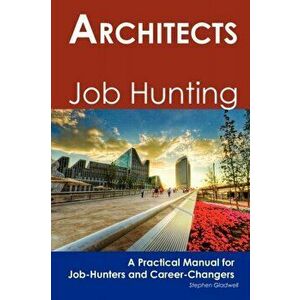 Architects. Job Hunting - A Practical Manual for Job-Hunters and Career Changers, Paperback - Stephen Gladwell imagine
