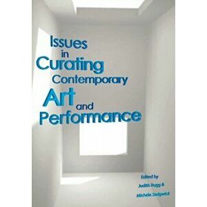 Issues in Curating Contemporary Art and Performance, Paperback - *** imagine
