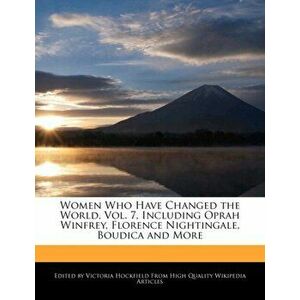 Women Who Have Changed the World, Vol. 7, Including Oprah Winfrey, Florence Nightingale, Boudica and More, Paperback - Victoria Hockfield imagine