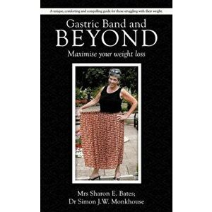 Gastric Band and Beyond. Maximise Your Weight Loss, Paperback - Dr Simon J W Monkhouse imagine