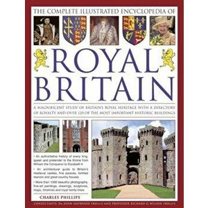 The Illustrated Encyclopedia of Royal Britain. A Magnificent Study of Britain's Royal Heritage with a Directory of Royalty and Over 120 of the Most Im imagine