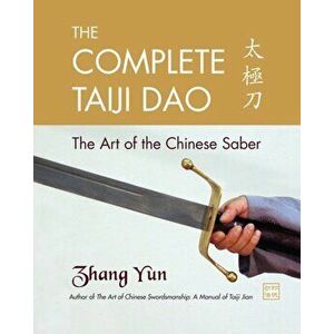 The Complete Taiji Dao. The Art of the Chinese Saber, Paperback - Yun Zhang imagine