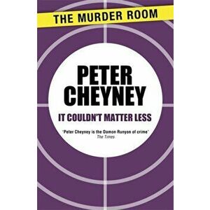 It Couldn't Matter Less, Paperback - Peter Cheyney imagine