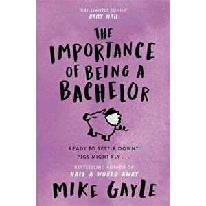 The Importance of Being a Bachelor, Paperback - Mike Gayle imagine