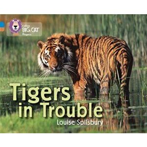 Tigers in Trouble. Band 04 Blue/Band 12 Copper, Paperback - Louise Spilsbury imagine